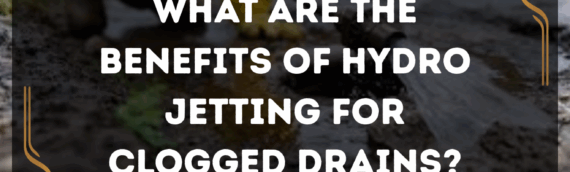 What are the benefits of hydro jetting for clogged drains?