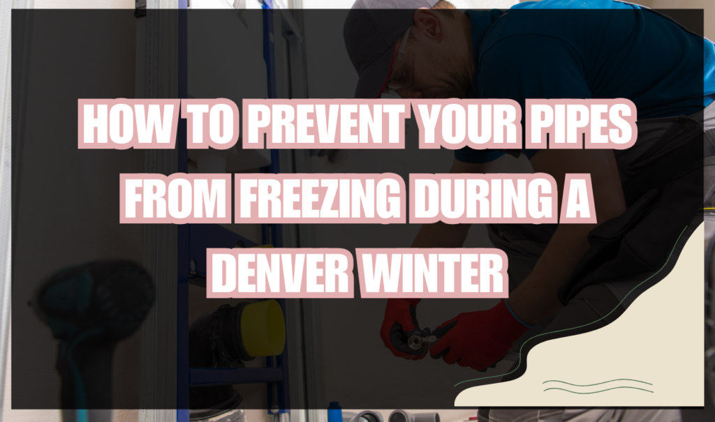 why pipes freeze during Denver winters