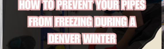 How to Prevent Your Pipes from Freezing During a Denver Winter