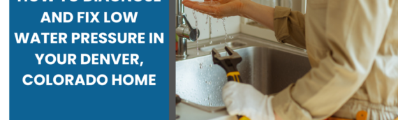 How to Diagnose and Fix Low Water Pressure in Your Denver, Colorado Home