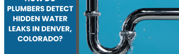 How Do Plumbers Detect Hidden Water Leaks in Denver, Colorado?