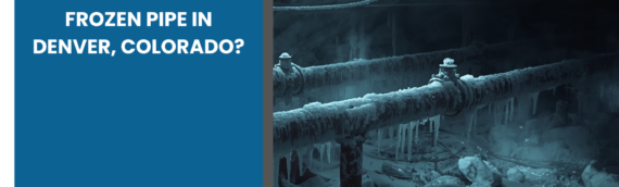 How Do You Fix a Frozen Pipe in Denver, Colorado?