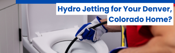 How Often Should You Schedule Hydro Jetting for Your Denver, Colorado Home?
