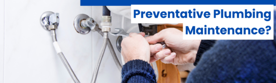 What Are the Benefits of Preventative Plumbing Maintenance?