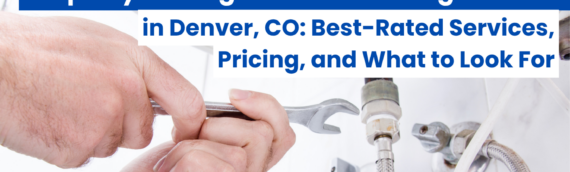 Property Management Plumbing Reviews in Denver, CO: Best-Rated Services, Pricing, and What to Look For
