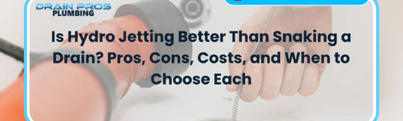 Is Hydro Jetting Better Than Snaking a Drain? Pros, Cons, Costs, and When to Choose Each